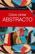 Papel COMO PINTAR ABSTRACTO (MINIGUIAS PARRAMON) (CARTONE)