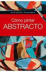 Papel COMO PINTAR ABSTRACTO (MINIGUIAS PARRAMON) (CARTONE)
