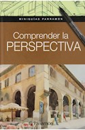 Papel COMPRENDER LA PERSPECTIVA (COLECCION MINIGUIAS PARRAMON) (CARTONE)