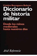 Papel DICCIONARIO DE HISTORIA MILITAR DESDE LOS REINOS MEDIEVALES HASTA NUESTROS DIAS (ARIEL REFERENCIA)