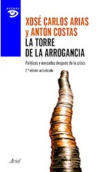 Papel TORRE DE LA ARROGANCIA POLITICAS Y MERCADOS DESPUES DE LA CRISIS (COLECCION ARIEL ACTUAL 10)