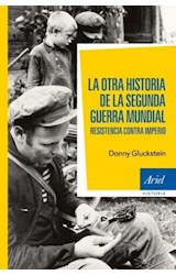 Papel OTRA HISTORIA DE LA SEGUNDA GUERRA MUNDIAL RESISTENCIA CONTRA IMPERIO (ARIEL HISTORIA)