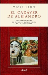Papel CADAVER DE ALEJANDRO Y OTRAS HISTORIAS DE CIENCIA Y SUPERSTICION EN LA ANTIGUEDAD