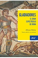 Papel GLADIADORES EL GRAN ESPECTACULO DE ROMA [NUEVA EDICION ACTUALIZADA] (ARIEL HISTORIA)
