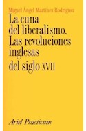 Papel CUNA DEL LIBERALISMO LAS REVOLUCIONES INGLESAS DEL SIGLO XVII (COLECCION ARIEL PRACTICUM)