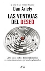 Papel VENTAJAS DEL DESEO COMO SACAR PARTIDO DE LA IRRACIONALIDAD EN NUESTRAS RELACIONES PERSONALES Y...