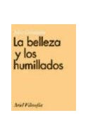 Papel BELLEZA Y LOS HUMILLADOS (COLECCION ARIEL FILOSOFIA)