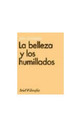 Papel BELLEZA Y LOS HUMILLADOS (COLECCION ARIEL FILOSOFIA)