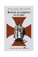 Papel BELTRAN UN TEMPLARIO EN EL EXILIO (NARRATIVAS HISTORICAS) (CARTONE)