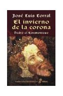 Papel INVIERNO DE LA CORONA PEDRO EL CEREMONIOSO (COLECCION NARRATIVAS HISTORICAS) (CARTONE)