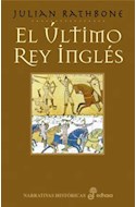 Papel ULTIMO REY INGLES (COLECCION NARRATIVAS HISTORICAS) (CARTONE)