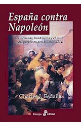 Papel ESPAÑA CONTRA NAPOLEON GUERRILLAS BANDOLEROS Y EL MITO DEL PUEBLO EN ARMAS 1808 - 1814 (ENSAYO)
