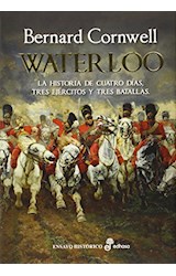Papel WATERLOO LA HISTORIA DE CUATRO DIAS TRES EJERCITOS Y TRES BATALLAS (ENSAYO HISTORICO) (CARTONE)