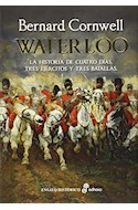 Papel WATERLOO LA HISTORIA DE CUATRO DIAS TRES EJERCITOS Y TRES BATALLAS (ENSAYO HISTORICO) (CARTONE)