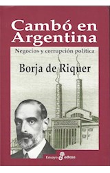 Papel CAMBO EN ARGENTINA NEGOCIOS Y CORRUPCION POLITICA (COLECCION ENSAYO)