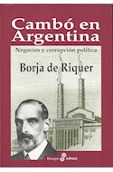 Papel CAMBO EN ARGENTINA NEGOCIOS Y CORRUPCION POLITICA (COLECCION ENSAYO)