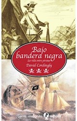 Papel BAJO BANDERA NEGRA LA VIDA ENTRE PIRATAS (COLECCION TIERRA INCOGNITA) (CARTONE)