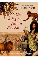 Papel UN ZOOLOGICO PARA EL REY SOL (COLECCION NARRATIVAS HISTORICAS) (CARTONE)
