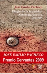 Papel ELOGIO DE LA FUGACIDAD ANTOLOGIA POETICA 1958-2009 (BIBLIOTECA PREMIOS CERVANTES)