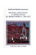 Papel PINTURA ESCULTURA Y ARTES UTILES EN IBEROAMERICA 1500-1825 (MANUALES ARTE CATEDRA)
