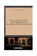 Papel RUINA Y RESTITUCION REINTERPRETACION DEL ROMANTICISMO EN ESPAÑA (CRITICA Y ESTUDIOS LITERARIOS)