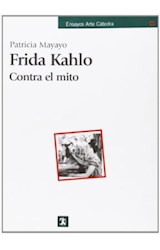 Papel FRIDA KAHLO CONTRA EL MITO (ENSAYOS ARTE CATEDRA)
