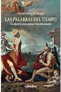 Papel PALABRAS DEL TIEMPO UN IDEARIO PARA PENSAR HISTORICAMENTE (COLECCION HISTORIA SERIE MENOR)