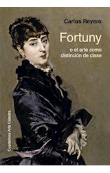 Papel FORTUNY O EL ARTE COMO DISTINCION DE CLASE (CUADERNOS ARTE CATEDRA) (CARTONE)