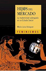 Papel HIJOS DEL MERCADOLA MATERNIDAD SUBROGADA EN UN ESTADO SOCIAL (COLECCION FEMINISMOS)