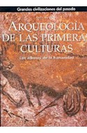 Papel ARQUEOLOGIA DE LAS PRIMERAS CULTURAS (GRANDES CIVILIZACIONES DEL PASADO) (CARTONE)