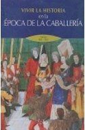 Papel VIVIR LA HISTORIA EN LA EPOCA DE LA CABALLERIA [EUROPA 800 - 1500] (CARTONE)