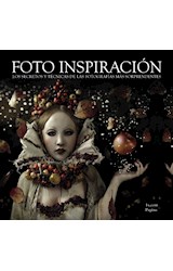 Papel FOTO INSPIRACION LOS SECRETOS Y TECNICAS DE LAS FOTOGRAFIAS MAS SORPRENDENTES (CARTONE)