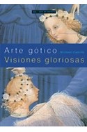 Papel ARTE GOTICO VISIONES GLORIOSAS (COLECCION ARTE EN CONTEXTO)