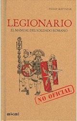 Papel LEGIONARIO EL MANUAL DEL SOLDADO ROMANO NO OFICIAL (CARTONE)