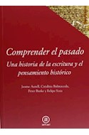 Papel COMPRENDER EL PASADO UNA HISTORIA DE LA ESCRITURA Y EL  PENSAMIENTO HISTORICO (RUSTICO)