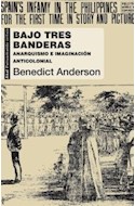 Papel BAJO TRES BANDERAS ANARQUISMO E IMAGINACION ANTICOLONIAL (COLECCION PENSAMIENTO CRITICO 39)