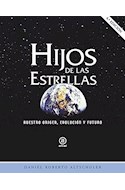 Papel HIJOS DE LAS ESTRELLAS NUESTRO ORIGEN EVOLUCION Y FUTURO (4 EDICION)