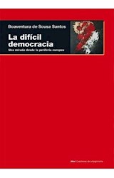 Papel DIFICIL DEMOCRACIA UNA MIRADA DESDE LA PERIFERIA EUROPEA (COLECCION CUESTIONES DE ANTAGONISMO)