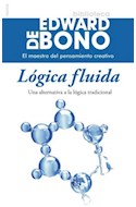 Papel LOGICA FLUIDA UNA ALTERNATIVA A LA LOGICA TRADICIONAL (BIBLIOTECA EDWARD DE BONO 8015612)