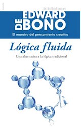 Papel LOGICA FLUIDA UNA ALTERNATIVA A LA LOGICA TRADICIONAL (BIBLIOTECA EDWARD DE BONO 8015612)