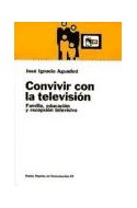 Papel CONVIVIR CON LA TELEVISION FAMILIA EDUCACION Y RECEPCION TELEVISIVA (PAPELES DE COMUNICACION 55025)
