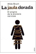 Papel JAULA DORADA EL ENIGMA DE LA ANOREXIA NERVIOSA (DIVULGACION 39189)