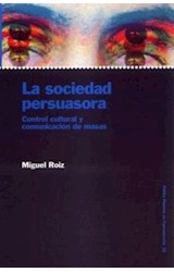 Papel SOCIEDAD PERSUASORA CONTROL CULTURAL Y COMUNICACION DE MASAS (PAPELES DE COMUNICACION 55038)