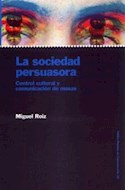 Papel SOCIEDAD PERSUASORA CONTROL CULTURAL Y COMUNICACION DE MASAS (PAPELES DE COMUNICACION 55038)
