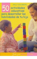 Papel 50 ACTIVIDADES EDUCATIVAS PARA DESARROLLAR LAS HABILIDADES DE TU HIJO (GUIAS PARA PADRES 56082)