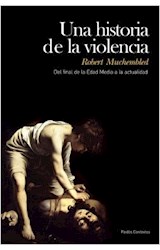 Papel UNA HISTORIA DE LA VIOLENCIA DEL FINAL DE LA EDAD MEDIA A LA ACTUALIDAD (CONTEXTOS 52189)
