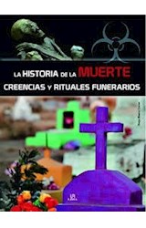 Papel HISTORIA DE LA MUERTE CREENCIAS Y RITUALES FUNERARIOS (RUSTICA)