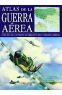 Papel ATLAS DE LA GUERRA AEREA CON MAS DE 120 MAPAS DETALLADOS DE COMBATES AEREOS (CARTONE)