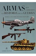 Papel ARMAS QUE CAMBIARION LA HISTORIA DE LA GUERRA (ILUSTRADO) (CARTONE)