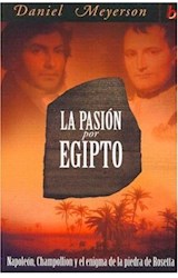 Papel PASION POR EGIPTO NAPOLEON CHAMPOLLION Y EL ENIGMA DE LA PIEDRA DE ROSETTA (BIOGRAFIAS E HISTORIAS)
